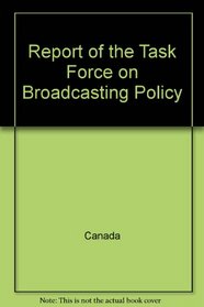 Report of the Task Force on Broadcasting Policy