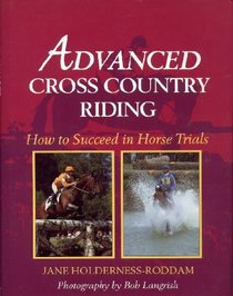 Advanced Cross Country Riding: How to Succeed in Horse Trials