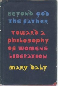 Beyond God the Father Toward a Philosophy of Women's Liberation