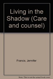 Living in the Shadow (Care and counsel)