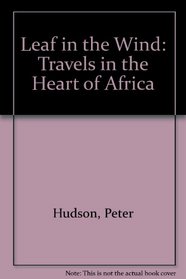 Leaf in the Wind: Travels in the Heart of Africa