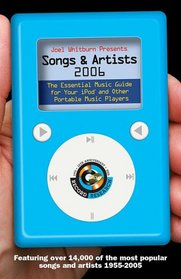 Joel Whitburn Presents Songs and Artists 2006: The Essential Music Guide for Your iPod and Other Portable Music Players (Joel Whitburn Presents Songs & Artists)
