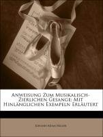 Anweisung Zum Musikalisch-Zierlichen Gesange: Mit Hinlnglichen Exempeln Erlutert (German Edition)