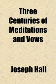 Three Centuries of Meditations and Vows