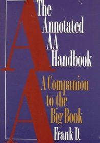 The Annotated AA Handbook : A Companion to the Big Book