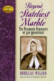 Beyond Stateliest Marble: The Passionate Femininity of Anne Bradstreet (Leaders in Action Series)