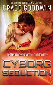 Cyborg Seduction (Interstellar Brides(r) (the Colony))