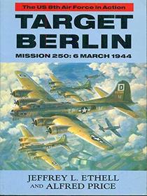 Target Berlin: Mission 250 : 6 March 1944