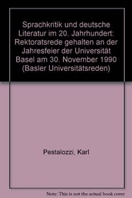 Sprachkritik und deutsche Literatur im 20. Jahrhundert: Rektoratsrede gehalten an der Jahresfeier der Universitat Basel am. 30. November 1990 (Basler Universitatsreden) (German Edition)