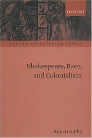 Shakespeare, Race, and Colonialism (Oxford Shakespeare Topics)