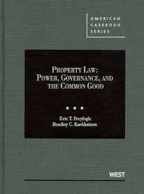 Freyfogle and Karkkainen's Property Law: Power, Governance, and the Common Good (American Casebook Series)