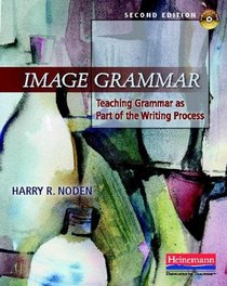 Image Grammar, Second Edition: Teaching Grammar as Part of the Writing Process