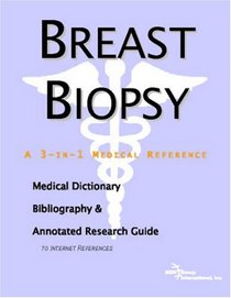 Breast Biopsy - A Medical Dictionary, Bibliography, and Annotated Research Guide to Internet References