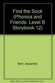 Find the Sock (Phonics and Friends: Level B Storybook 12)