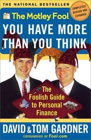 The Motley Fool You Have More Than You Think : The Foolish Guide To Personal Finance