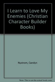 I Learn to Love My Enemies (Christian Character Builder Books)