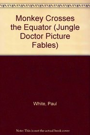 Monkey Crosses the Equator (Jungle Doctor Picture Fables)