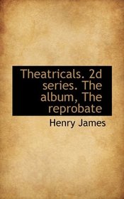 Theatricals. 2d series. The album, The reprobate