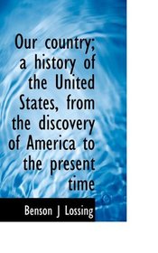 Our country; a history of the United States, from the discovery of America to the present time