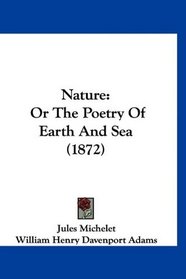 Nature: Or The Poetry Of Earth And Sea (1872)