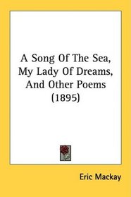 A Song Of The Sea, My Lady Of Dreams, And Other Poems (1895)
