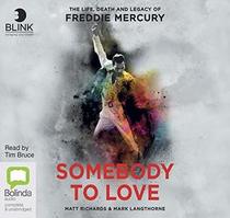 Somebody to Love: The Life, Death and Legacy of Freddie Mercury