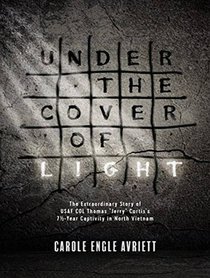 Under the Cover of Light: The Extraordinary Story of USAF COL Thomas 