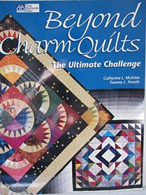 Beyond Charm Quilts: The Ultimate Challenge