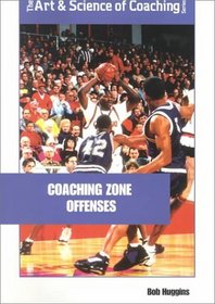 Coaching Zone Offense: Attacking Unconventional Defenses (The Art  Science of Coaching Series)