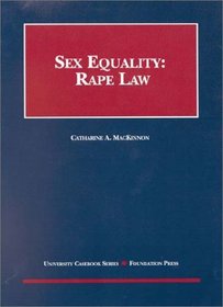 Sex Equality: Rape Law (University Casebooks)