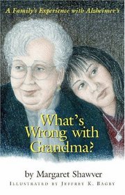 What's Wrong With Grandma?: A Family's Experience With Alzheimer's (Young Readers)
