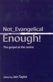 Not Evangelical Enough: The Gospel At The Centre