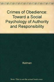 Crimes of Obedience: Towards a Social Psychology of Authority and Responsibility