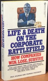 Life and Death on the Corporate Battlefield: How Companies Win, Lose, Survive