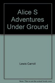 Alice S Adventures Under Ground