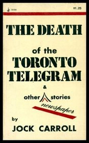 The Death of the Toronto Telegram and Other Newspaper Stories