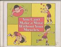 You can't make a move without your muscles (Let's-read-and-find-out science book)