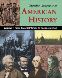 Opposing Viewpoints in American History: From Colonial Time to Reconstruction (Opposing Viewpoints in American History)