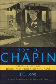 Roy D. Chapin: The Man Behind the Hudson Motor Car Company (Great Lakes Books)
