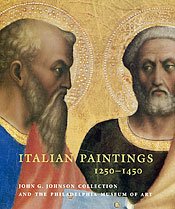 Italian Paintings 1250-1450: In The John G. Johnson Collection And The Philadelphia Museum Of Art