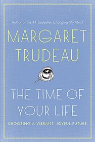 The The Time Of Your Life: Choosing A Vibrant, Joyful Future