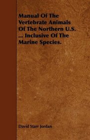 Manual Of The Vertebrate Animals Of The Northern U.S. ... Inclusive Of The Marine Species.