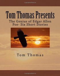 Tom Thomas Presents: The Genius of Edgar Allen Poe- Six Short Stories (Volume 1)