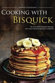 Cooking with Bisquick: 25 of the Best Bisquick Recipes all in one Awesome Bisquick Cookbook