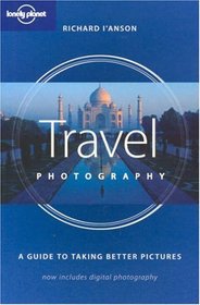 Lonely Planet Travel Photography: A Guide to Taking Better Pictures (How to Series)