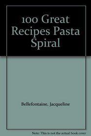 100 Great Recipes Pasta Spiral