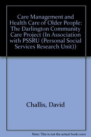 Care Management and Health Care of Older People: The Darlington Community Care Project (In Association with PSSRU (Personal Social Services Research Unit))