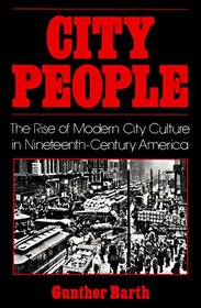 City People: The Rise of Modern City Culture in Nineteenth Century America