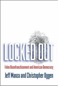 Locked Out: Felon Disenfranchisement and American Democracy (Studies in Crime and Public Policy)