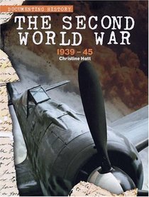 The Second World War: 1939 - 45 (Documenting the Past)